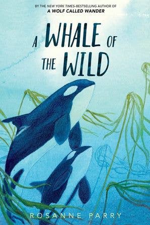 Whale of the Wild, A: Rosanne Parry